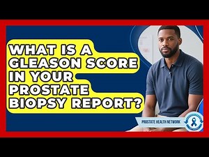 What Is A Gleason Score In Your Prostate Biopsy Report? - Prostate Health Network