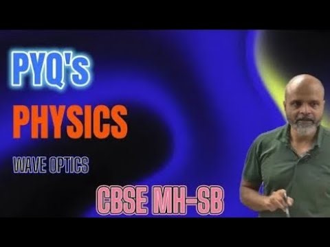 Wave Optics PYQ's Part 17 || Class XII Physics CBSE || MH-SB Revision Boards