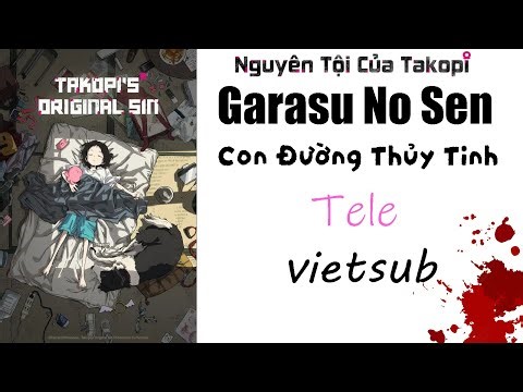 Nguyên Tội Của Takopi- Ending full『Garasu No Sen』bởi Tele (Vietsub)