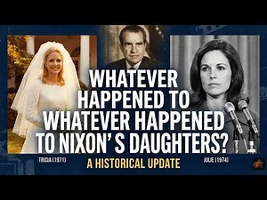Whatever Happened to Nixon’s 2 Daughters ?
