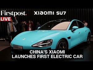 LIVE: Chinese Smartphone Giant Xiaomi Launches Its First Electric Car | Xiaomi SU7
