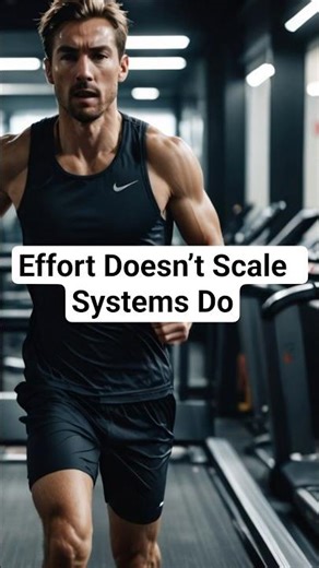 Effort Doesn’t Scale Systems Do