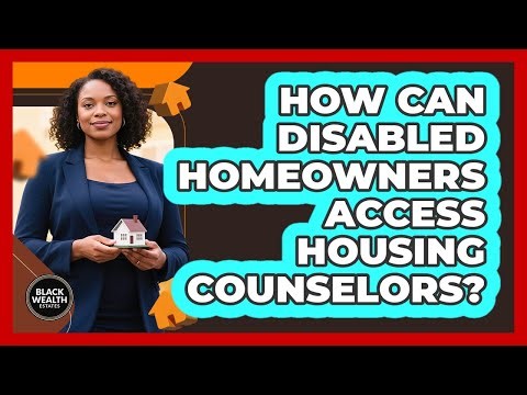 How Can Disabled Homeowners Access Housing Counselors? - Black Wealth Estates