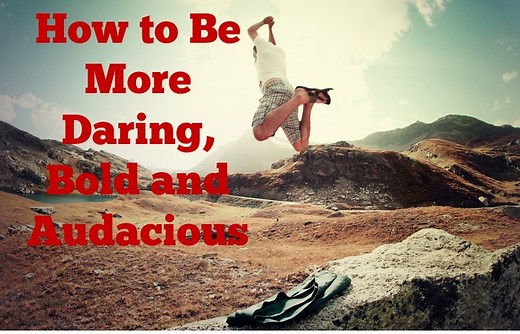 How to Be More Daring, Bold and Audacious -