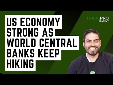 US Economy Strong As World Central Banks Keep Hiking