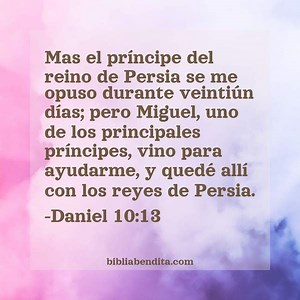 Explicación Daniel 10:13. 'Mas el príncipe del reino de Persia se me opuso durante veintiún días; pero Miguel, uno de los principales príncipes, vino para ayudarme, y quedé allí con los reyes de Persia.' - BibliaBendita