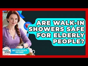 Are Walk-in Showers Safe For Elderly People? - Daily Steps to Health For Seniors