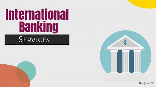10 Services Offered by International Banking to Customers -