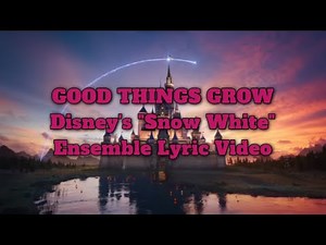 GOOD THINGS GROW Lyric Video Disney's "Snow White" Soundtrack - Ensemble