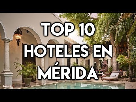 Top 10 Hoteles en Mérida
