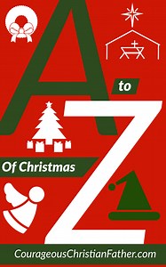 A-Z of Christmas - Courageous Christian Father