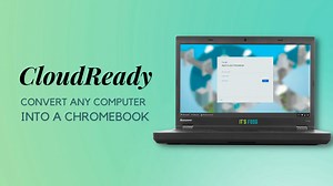 What is CloudReady? Is it a Viable Open Source Alternative to Chrome OS?