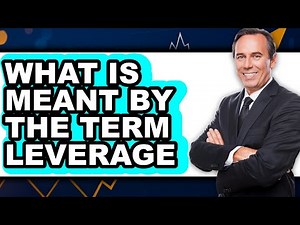 What Is Meant by the Term Leverage 2025 - Easy Guide