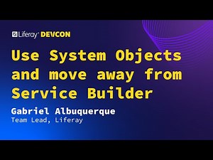 Gabriel Albuquerque - Use System Objects and move away from Service Builder | Liferay Devcon 24