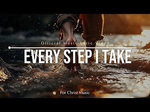 Every Step I Take | Official Music Lyric Video | For Christ Music