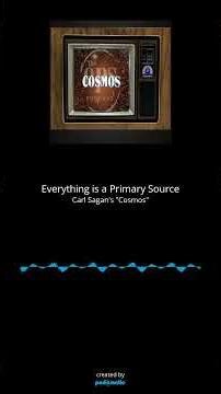 Everything, including Carl Sagan's "Cosmos," is a Primary Source