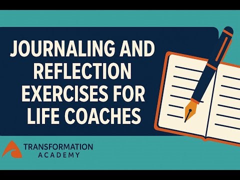 Journaling and Reflection Exercises for Life Coaches: A Powerful Tool for Growth