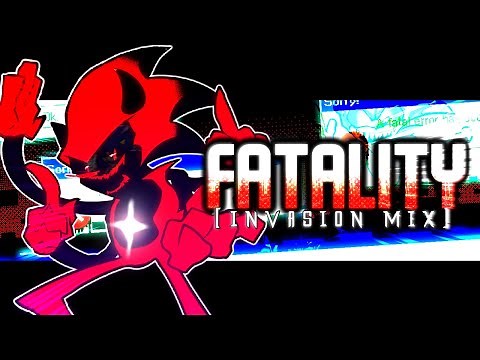 FATALITY (Invasion Mix) - Friday Night Funkin': Vs. Sonic.EXE