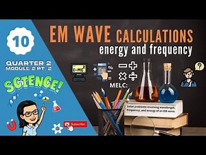 Grade 10 SCIENCE | Quarter 2 Module 2 PART 2 | EM Wave Calculations (Energy and Frequency)