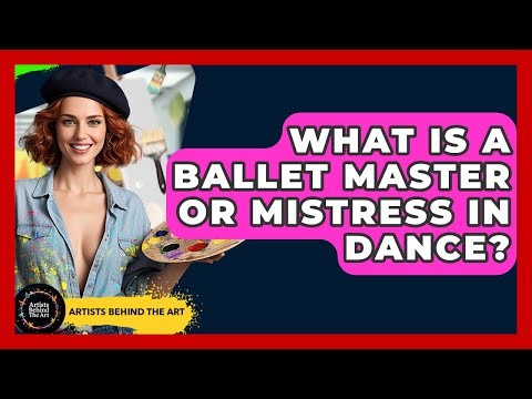 What Is A Ballet Master Or Mistress In Dance? - Artists Behind the Art