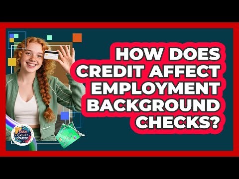 How Does Credit Affect Employment Background Checks? - Teen Credit Starter