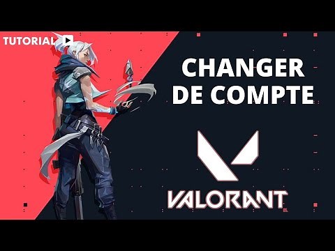 Comment changer de compte sur Valorant
