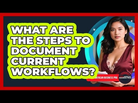 What Are The Steps To Document Current Workflows?