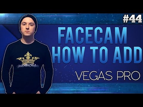 Sony Vegas Pro 13: How To Add A Facecam To Your Gameplay Videos - Tutorial #44