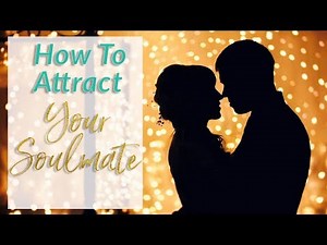 Find Your Soulmate - How To Attract A Soulmate