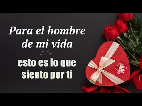 Mensaje de amor para el hombre de mi vida ¡TE AMO! 💝 Haz llorar de emoción a tu NOVIO