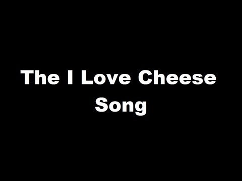 The I Love Cheese Song