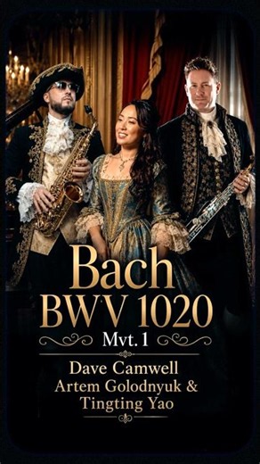 BACH BWV 1020 - MVT. 1 | FEAT. ARTEM GOLODNYUK, DAVE CAMWELL & TINGTING YAO #saxophone