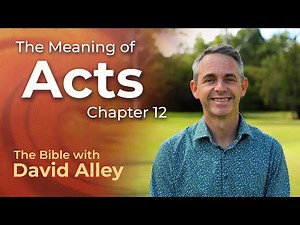 Understanding Acts 12: Peter Escapes Jail & Herod is Eaten by Worms