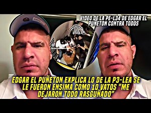 EDGAR "EL PUÑET0N" SAYS WHAT HAPPENED IN THE VIDEO WHERE HE "SKINS" HOW IT ALL BEGAN