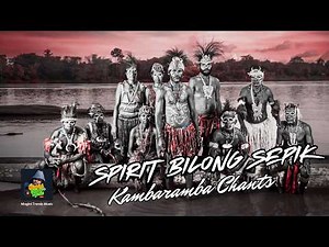 SPIRIT BILONG SEPIK | NTM | Kambaramba Chants Papua New Guinea Music