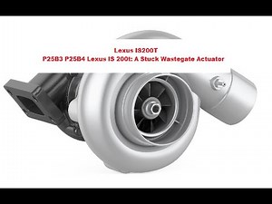 Lexus IS 200t: A Stuck Wastegate Actuator P25B3 P25B4