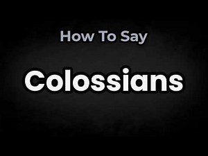 How To Pronounce Colossians? (CORRECTLY) Meaning & Pronunciation