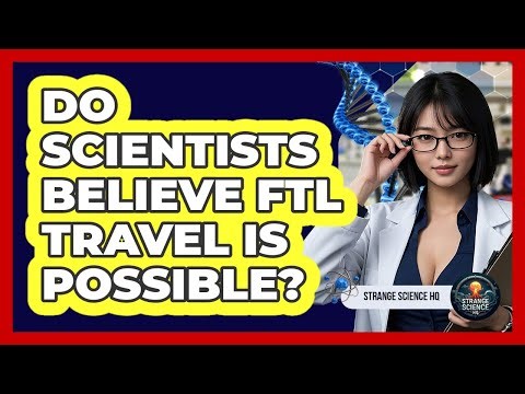 Do Scientists Believe FTL Travel Is Possible?