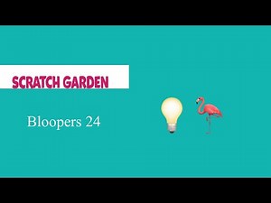 Scratch garden bloopers 24