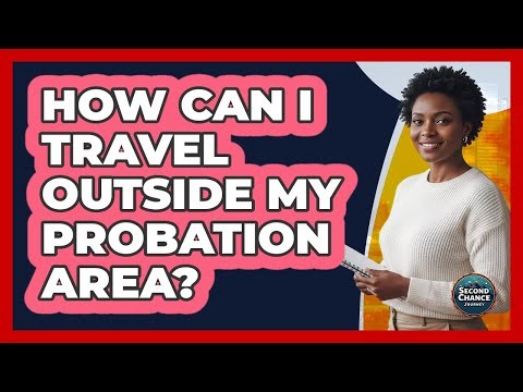 How Can I Travel Outside My Probation Area?