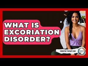 What Is Excoriation Disorder? - Cognitive Therapy Hub