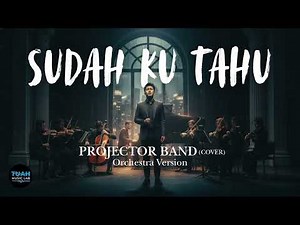 Projector Band • Sudah Ku Tahu (Cover) • Orchestra Version