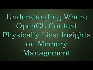 Understanding Where OpenCL Context Physically Lies: Insights on Memory Management