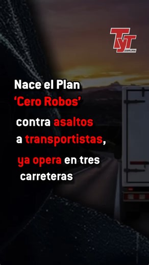 Nace el Plan ‘Cero Robos’ contra asaltos a transportistas, ya opera en tres carreteras . . #RevistaTyT #TyT #Seguridad #Autotransporte #carretera | Revista Transportes y Turismo
