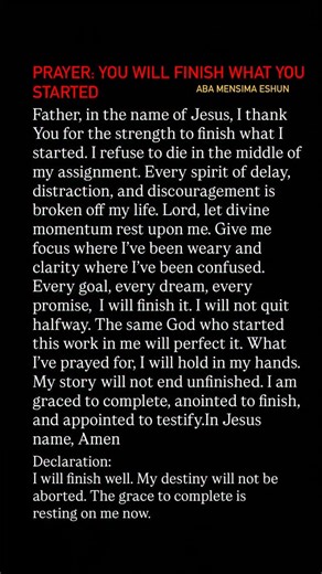 PRAYER: YOU WILL FINISH WHAT YOU STARTED. Philippians 1:6 — “He who began a good work in you will carry it on to completion until the day of Christ Jesus.” Type “I will finish well” if this prayer spoke to your spirit and share it so someone else doesn’t give up before their breakthrough. | Aba Mensima Eshun