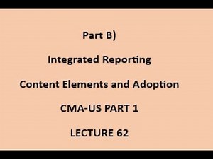 Part B) Integrated Reporting | Content Elements and Adoption | CMA (US)-PART 1 Lec 62