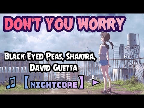 ♫【Nightcore】► Black Eyed Peas, Shakira, David Guetta - DON'T YOU WORRY (SPEED UP)