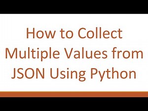 How to Collect Multiple Values from JSON Using Python