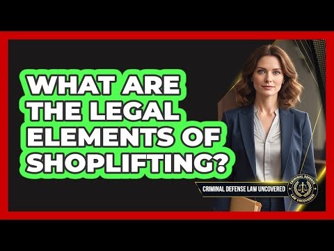 What Are the Legal Elements of Shoplifting?