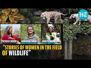Women In The Field Of Wildlife: Hurdles, Dreams And Stories